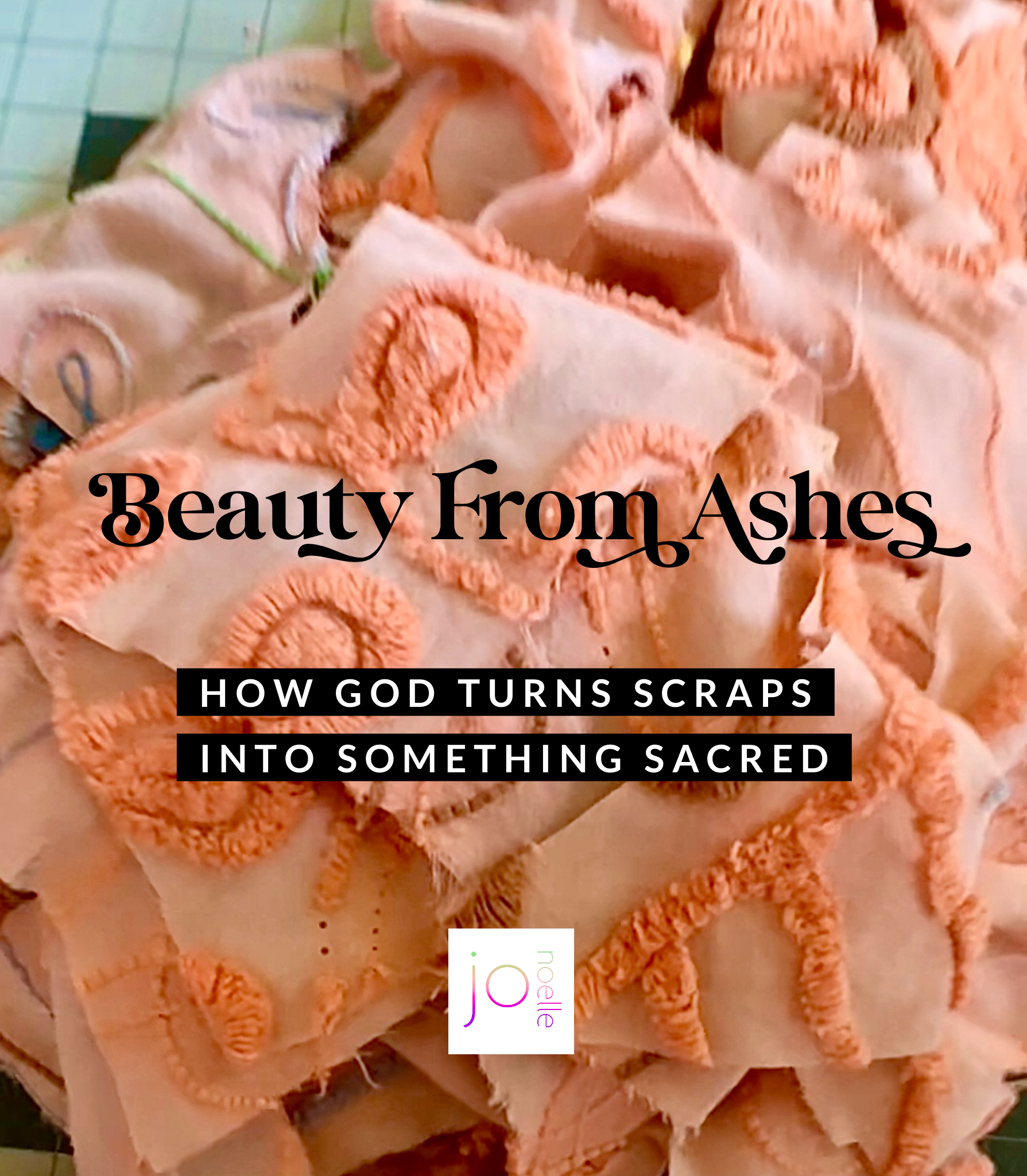 Beauty from Ashes: How God Turns Scraps into Something Sacred